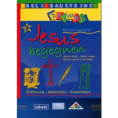 Abbildung von Jesus begegnen: Seine Zeit Sein Leben Worte und Taten: Einführung Materialien Kreativideen (ReliBausteine primar)