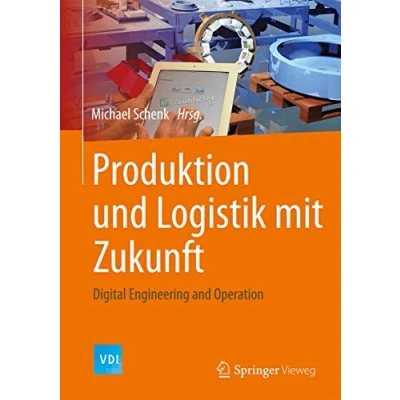 Abbildung von Produktion und Logistik mit Zukunft: Digital Engineering and Operation (VDI Buch)