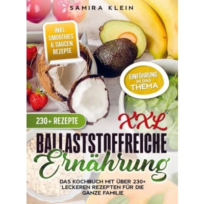 Abbildung von XXL Ballaststoffreiche Ernährung: Das Kochbuch mit über 230+ leckeren Rezepten für die ganze Familie
