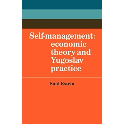 Abbildung von Self Management: Economic Theory and Yugoslav Practice (Soviet East European Studies)