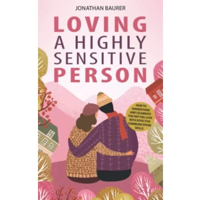 Abbildung von Loving a Highly Sensitive Person: How to Understand and Celebrate the HSP You Love with Effective Communication Skills