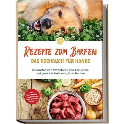Abbildung von Rezepte zum Barfen Das Kochbuch für Hunde: Die besten Barf eine natürliche und gesunde Ernährung Ihres Hundes inkl. Hundekekse , Welpen vegetarischen Rezepten