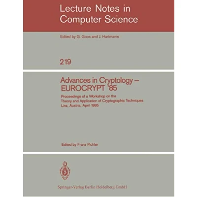 Abbildung von Advances in Cryptology EUROCRYPT &#039;85: Proceedings of a Workshop on the Theory and Application Cryptographic Techniques Linz, Austria, April 1985: ... Notes Computer Science, 219, Band 219)