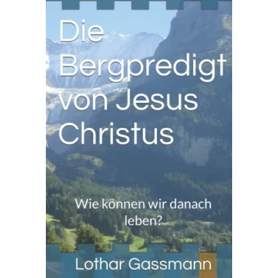 Abbildung von Die Bergpredigt von Jesus Christus: Wie können wir danach leben?