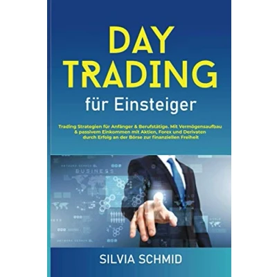 Abbildung von Daytrading für Einsteiger: Trading Strategien Anfänger &amp; Berufstätige. mit Vermögensaufbau passivem Einkommen Aktien, Forex und Dervianten durch Erfolg an der Börse zur finanziellen Freiheit