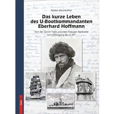 Abbildung von Das kurze Leben des U Bootkommandanten Eberhard Hoffmann: Von der Gorch Fock und dem Kreuzer Karlsruhe zum Untergang 451