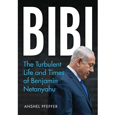 Abbildung von Bibi: The Turbulent Life and Times of Benjamin Netanyahu