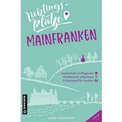 Abbildung von Lieblingsplätze Mainfranken: Aktual. Neuausgabe (Lieblingsplätze im GMEINER Verlag)