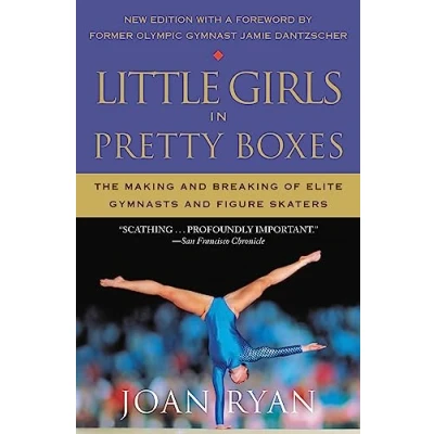 Abbildung von Little Girls in Pretty Boxes: The Making and Breaking of Elite Gymnasts Figure Skaters