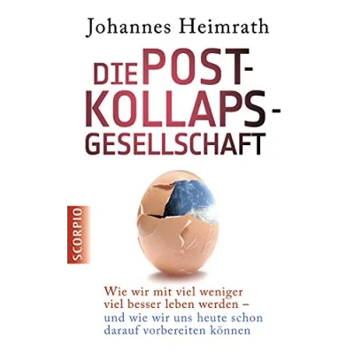 Abbildung von Die Post Kollaps Gesellschaft: wie wir mit viel weniger besser leben und uns heute schon darauf vorbereiten können