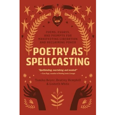 Abbildung von Poetry as Spellcasting: Poems, Essays, and Prompts for Manifesting Liberation Reclaiming Power