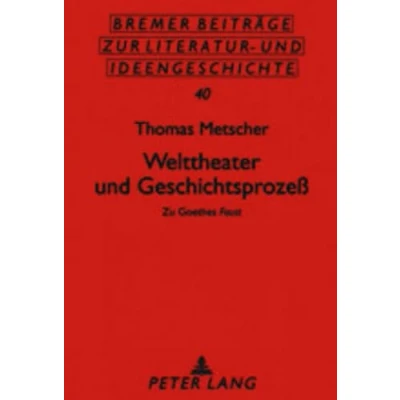 Abbildung von Welttheater und Geschichtsprozeß: Zu Goethes «Faust» (Sächsische Beiträge zur Literatur Ideengeschichte)