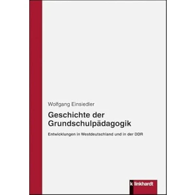 Abbildung von Geschichte der Grundschulpädagogik: Entwicklungen in Westdeutschland und DDR