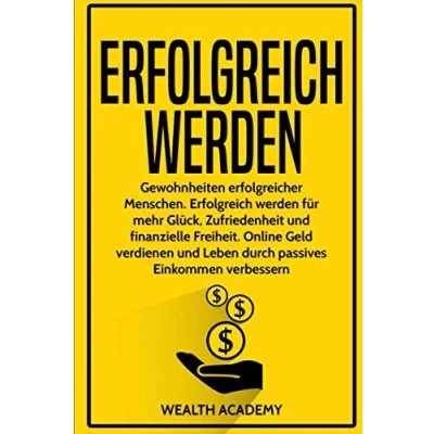 Abbildung von Erfolgreich werden: Gewohnheiten erfolgreicher Menschen. werden für mehr Glück, Zufriedenheit und finanzielle Freiheit. Online Geld verdienen Leben durch passives Einkommen verbessern.