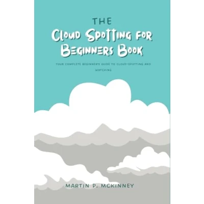 Abbildung von The Cloud Spotting for Beginners Book: Your Complete Beginner&#039;s Guide to and Watching