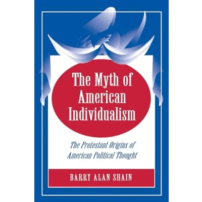 Abbildung von The Myth of American Individualism: Protestant Origins Political Thought