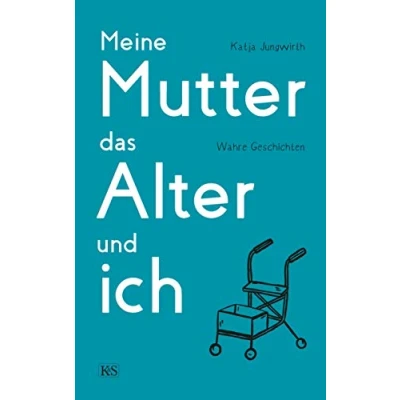 Abbildung von Meine Mutter, das Alter und ich: Wahre Geschichten