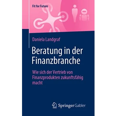 Abbildung von Beratung in der Finanzbranche: Wie sich Vertrieb von Finanzprodukten zukunftsfähig macht (Fit for Future)