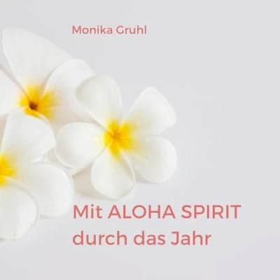 Abbildung von Mit Aloha Spirit durch das Jahr: Jahresbegleitung für mehr Lebensfreude und inneren Frieden