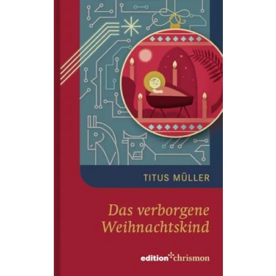 Abbildung von Das verborgene Weihnachtskind. Bleibt der Sinn von Weihnachten auch in einem Leben Zukunft aktuell? Eine Weihnachtserzählung für Erwachsene ... (Weihnachtserzählungen edition chrismon)