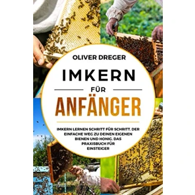 Abbildung von Imkern für Anfänger: lernen Schritt Schritt. Der einfache Weg zu deinen eigenen Bienen und Honig. Das Praxisbuch Einsteiger.