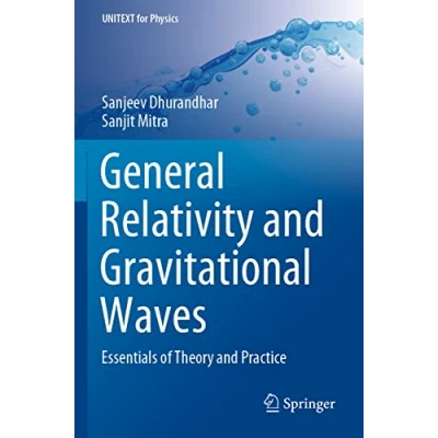 Abbildung von General Relativity and Gravitational Waves: Essentials of Theory Practice (UNITEXT for Physics)