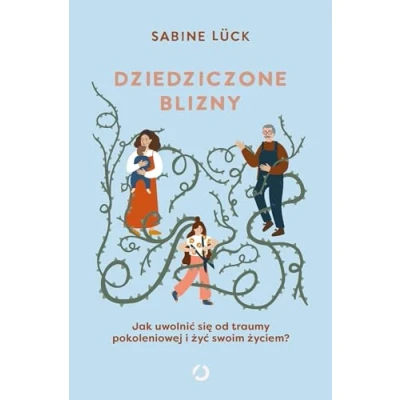 Abbildung von Dziedziczone blizny: Jak uwolnić się od traumy pokoleniowej i żyć swoim życiem?