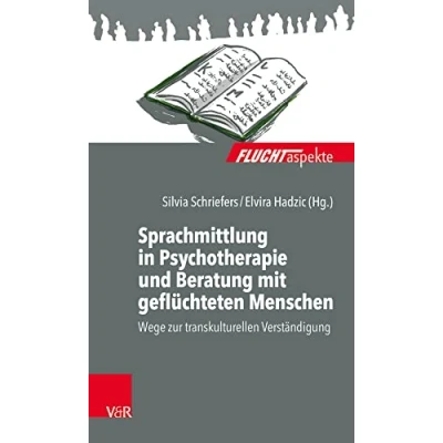 Abbildung von Sprachmittlung in Psychotherapie und Beratung mit geflüchteten Menschen: Wege zur transkulturellen Verständigung (Fluchtaspekte: Geflüchtete Menschen psychosozial unterstützen begleiten)