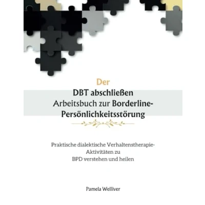 Abbildung von Der DBT abschließen Arbeitsbuch zur Borderline Persönlichkeitsstörung: Praktische dialektische Verhaltenstherapie Aktivitäten zu BPD verstehen und heilen