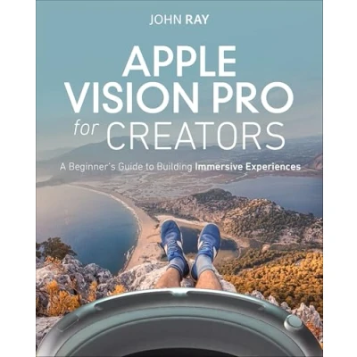 Abbildung von Apple Vision Pro for Creators: A Beginner&#039;s Guide to Building Immersive Experiences