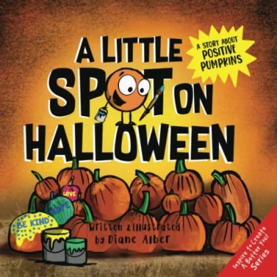 Abbildung von A Little SPOT on Halloween: Story About Positive Pumpkins (Inspire to Create Better You!)
