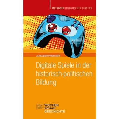Abbildung von Digitale Spiele in der historisch politischen Bildung (Methoden Historischen Lernens)