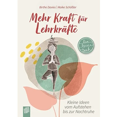 Abbildung von Mehr Kraft für Lehrkräfte: Kleine Ideen vom Aufstehen bis zur Nachtruhe (live love teach)