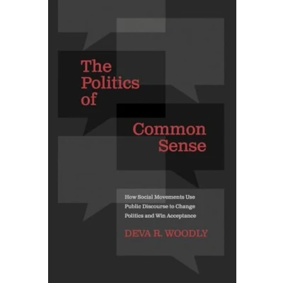 Abbildung von The Politics of Common Sense: How Social Movements Use Public Discourse to Change and Win Acceptance