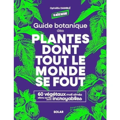 Abbildung von Guide botanique des plantes dont tout le monde se fout: 60 végétaux mal aimés alors qu&#039;ils sont incroyables