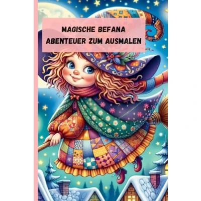 Abbildung von die Magische Befana: Zauberhafte Abenteuer zum Ausmalen: Erkunde 25 Illustrationen und Entdecke Geheimnisse der Befana in einer Reise voller Farbe Fantasie