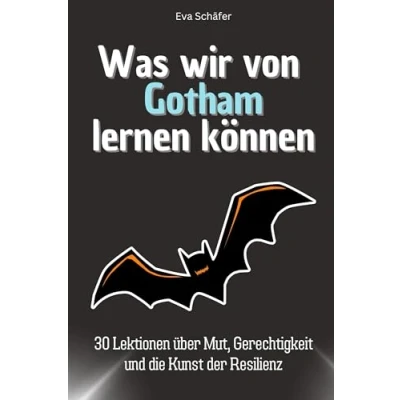 Abbildung von Was wir von Gotham lernen können Das perfekte Geschenk für Weihnachten und Geburtstag Männer, Frauen Teenager: 30 Lektionen über Mut, Gerechtigkeit die Kunst der Resilienz