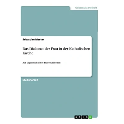Abbildung von Das Diakonat der Frau in Katholischen Kirche: Zur Legitimität eines Frauendiakonats