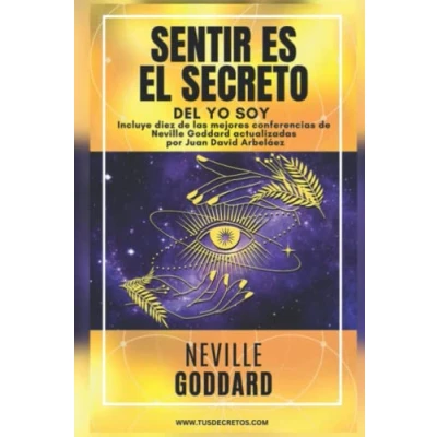 Abbildung von Neville Goddard Sentir es El Secreto del YO SOY: Incluye la obra y diez de las mejores conferencias ... Siglo 21 (El Poder SOY actualizado))