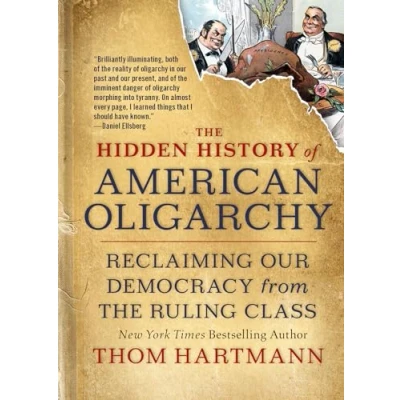 Abbildung von the Hidden History of American Oligarchy: Reclaiming Our Democracy from Ruling Class (The Thom Hartmann Series, Band 5)