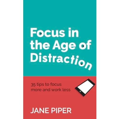 Abbildung von focus in the Age of Distraction: 35 tips to more and work less