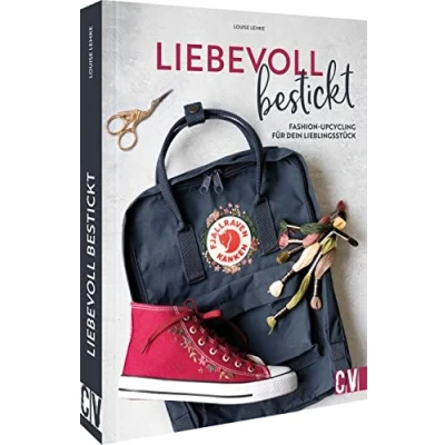 Abbildung von nachhaltig sticken lernen Liebevoll bestickt: Fashion Upcycling für dein Lieblingsstück. Einfach nähen.: nähen und sticken.