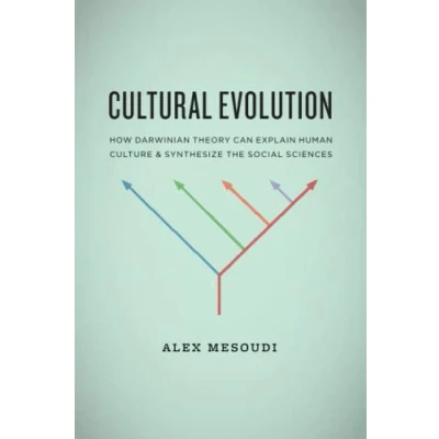 Abbildung von Cultural Evolution: How Darwinian Theory Can Explain Human Culture and Synthesize the Social Sciences