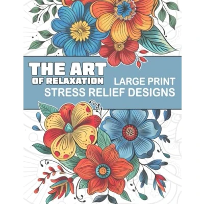 Abbildung von The Art of Relaxation Large Print Stress Relief Designs: Coloring Book for Adults with Mindful Patterns to Calm your Mind and Relax