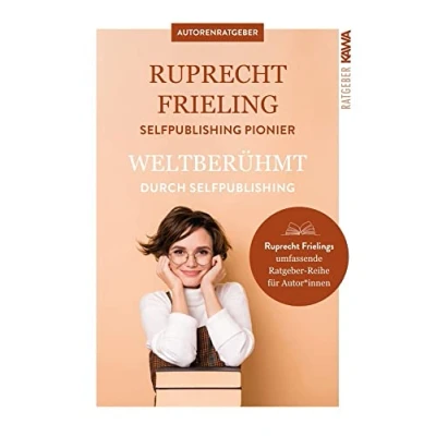 Abbildung von Weltberühmt durch Self Publishing. Was Autoren aus der Geschichte des Veröffentlichens lernen können (Ratgeber für Autoren)