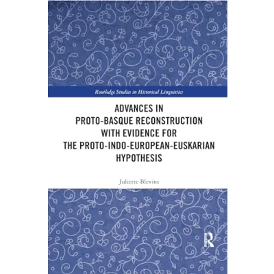 Abbildung von Advances in Proto Basque Reconstruction with Evidence for the Indo European Euskarian Hypothesis (Routledge Studies Historical Linguistics)