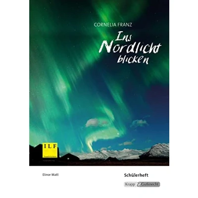 Abbildung von Ins Nordlicht blicken Cornelia Franz Schülerarbeitsheft: Arbeitsheft, Lernmittel, Aufgaben, Inhaltssicherung, Heft (Literatur im Unterricht: Sekundarstufe I)