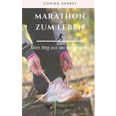 Abbildung von Marathon zum Leben Mein Weg aus der Magersucht: Gewicht außer Kontrolle. Meine Erfahrungen und die wahre Geschichte, ein Wunder