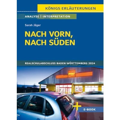 Abbildung von nach vorn Süden von Sarah Jäger Textanalyse und Interpretation: mit Zusammenfassung, Inhaltsangabe, Charakterisierung, Szenenanalyse, Prüfungsaufgaben uvm. (Königs Erläuterungen, Band 3149)
