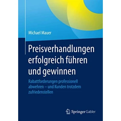 Abbildung von Preisverhandlungen erfolgreich führen und gewinnen: Rabattforderungen professionell abwehren Kunden trotzdem zufriedenstellen